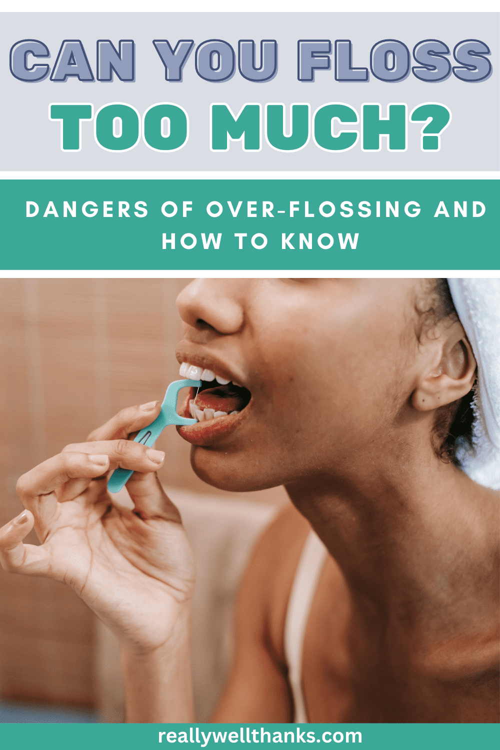 Can You Floss Too Much Or Too Hard? Risks of Over-Flossing